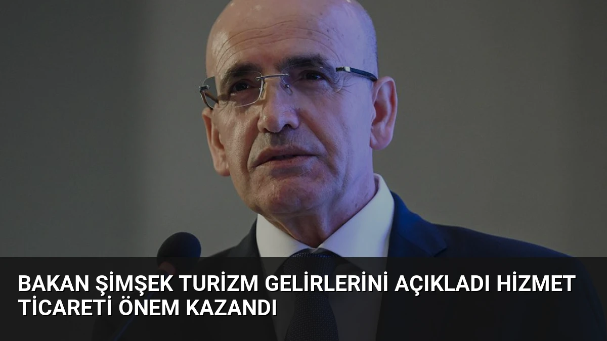 Bakan Şimşek Turizm Gelirlerini Açıkladı Hizmet Ticareti Önem Kazandı