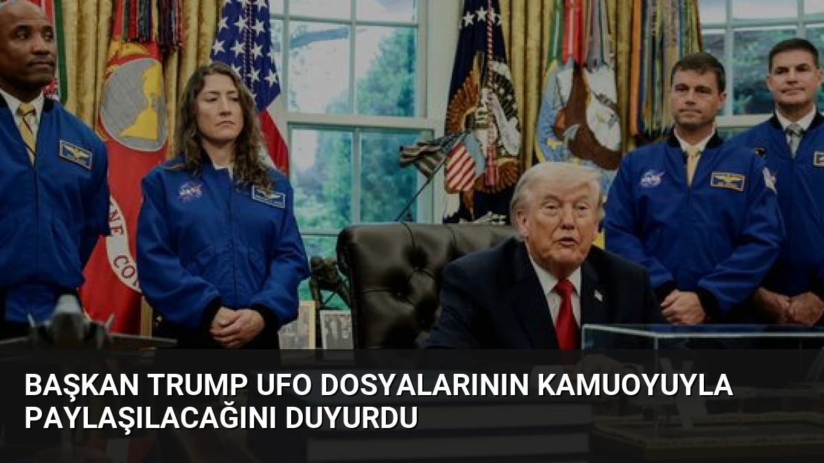 Başkan Trump UFO Dosyalarının Kamuoyuyla Paylaşılacağını Duyurdu