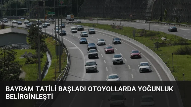 Bayram Tatili Başladı Otoyollarda Yoğunluk Belirginleşti