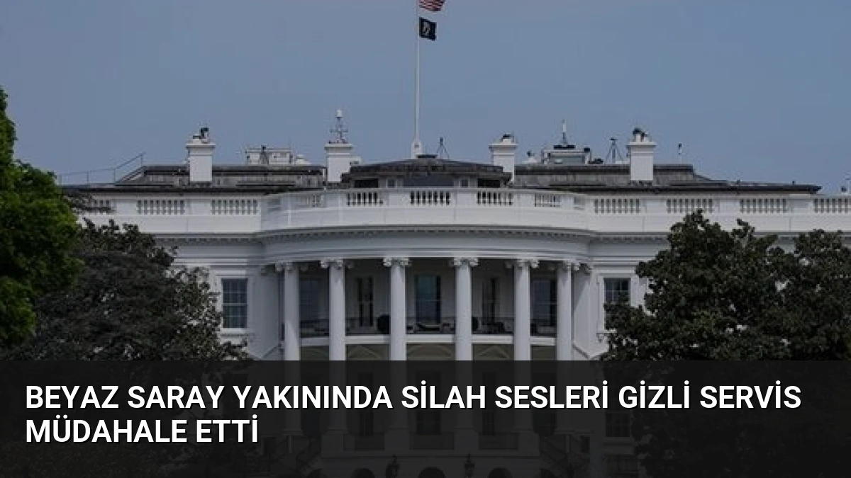 Beyaz Saray Yakınında Silah Sesleri Gizli Servis Müdahale Etti