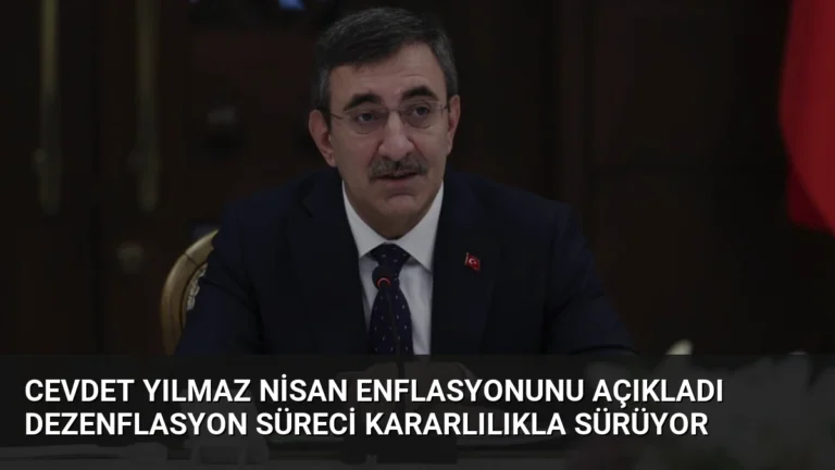 Cevdet Yılmaz Nisan Enflasyonunu Açıkladı Dezenflasyon Süreci Kararlılıkla Sürüyor
