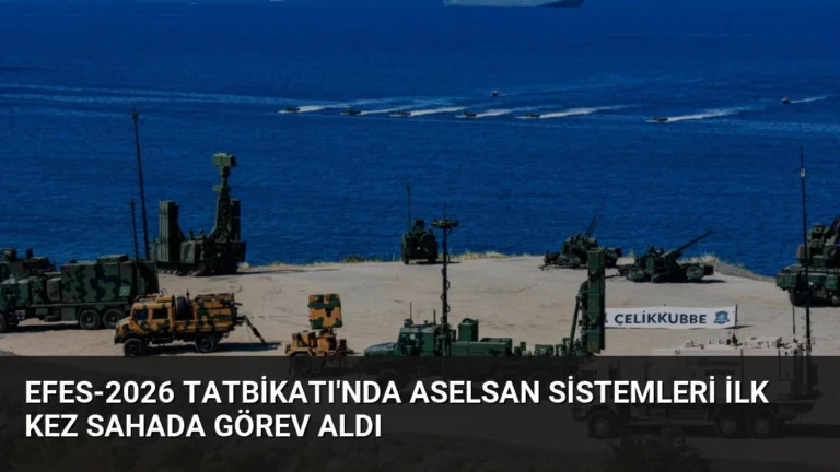 EFES-2026 Tatbikatı’nda ASELSAN Sistemleri İlk Kez Sahada Görev Aldı