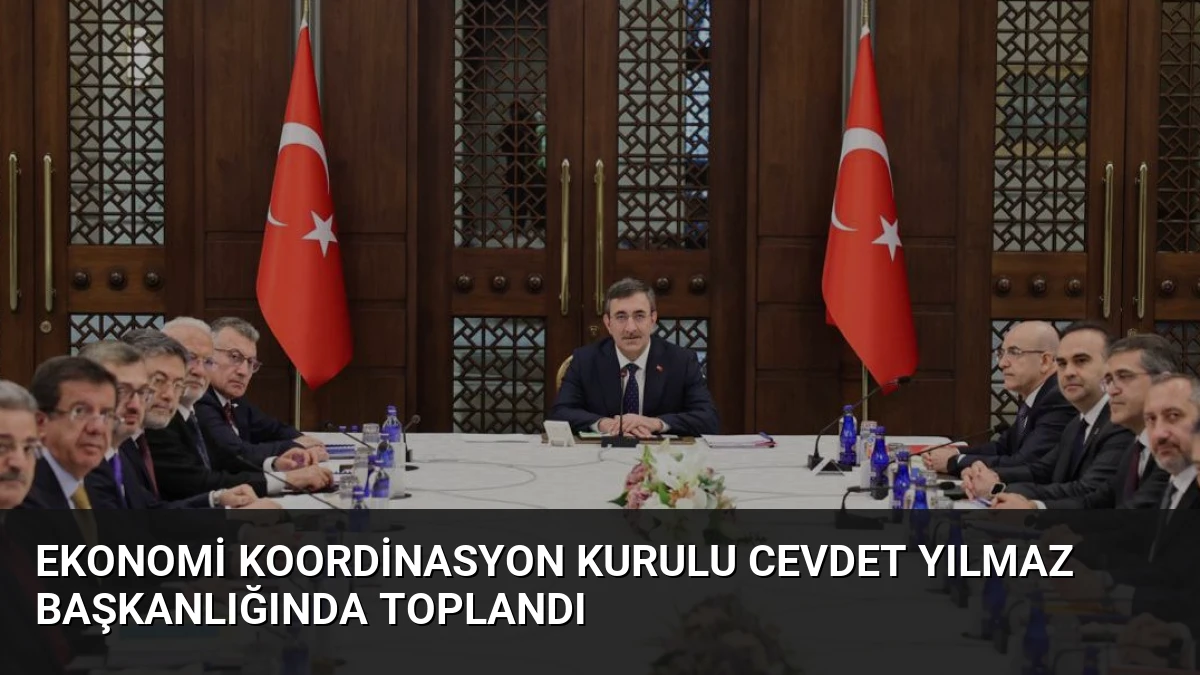 Ekonomi Koordinasyon Kurulu Cevdet Yılmaz Başkanlığında Toplandı
