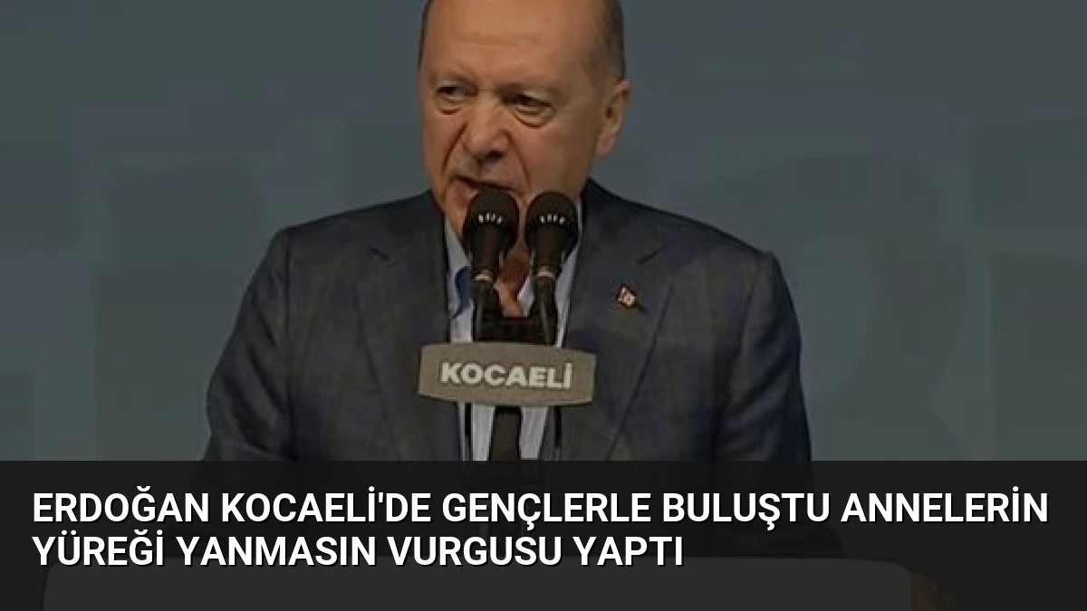 Erdoğan Kocaeli’de Gençlerle Buluştu Annelerin Yüreği Yanmasın Vurgusu Yaptı