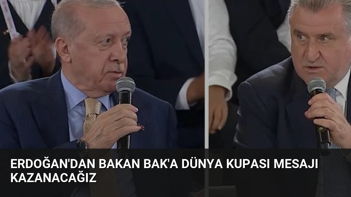 Erdoğan’dan Bakan Bak’a Dünya Kupası Mesajı Kazanacağız