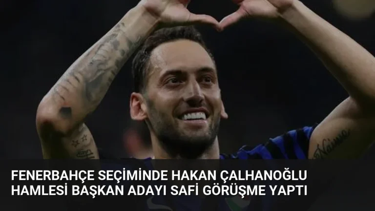 Fenerbahçe Seçiminde Hakan Çalhanoğlu Hamlesi Başkan Adayı Safi Görüşme Yaptı