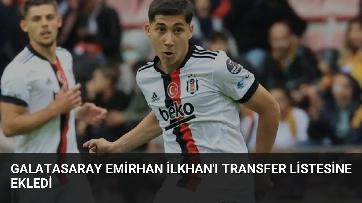 Galatasaray Emirhan İlkhan’ı Transfer Listesine Ekledi