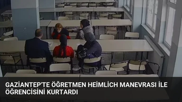 Gaziantep’te Öğretmen Heimlich Manevrası ile Öğrencisini Kurtardı