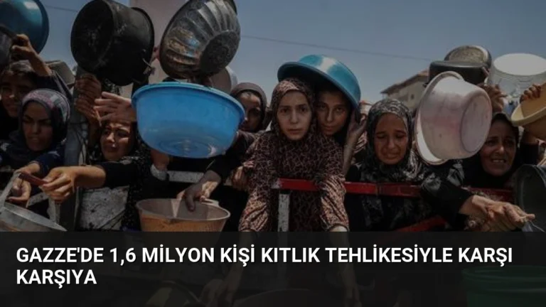 Gazze’de 1,6 Milyon Kişi Kıtlık Tehlikesiyle Karşı Karşıya