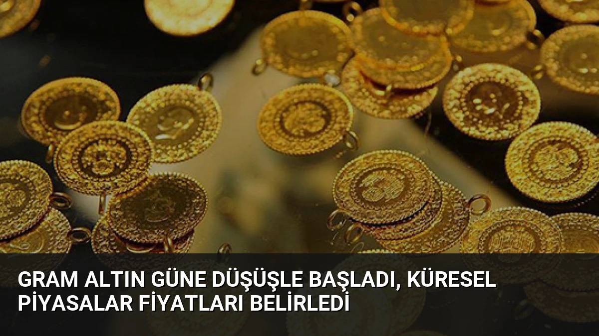 Gram Altın Güne Düşüşle Başladı, Küresel Piyasalar Fiyatları Belirledi