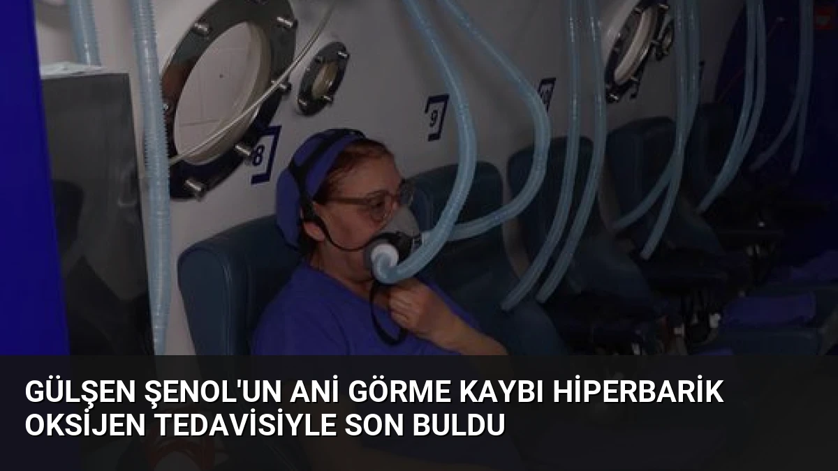 Gülşen Şenol’un Ani Görme Kaybı Hiperbarik Oksijen Tedavisiyle Son Buldu