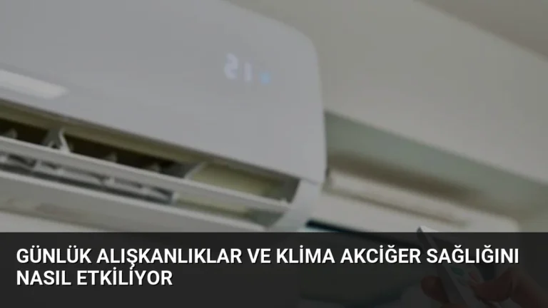 Günlük Alışkanlıklar ve Klima Akciğer Sağlığını Nasıl Etkiliyor