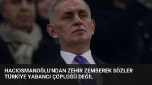 Hacıosmanoğlu’ndan Zehir Zemberek Sözler Türkiye Yabancı Çöplüğü Değil