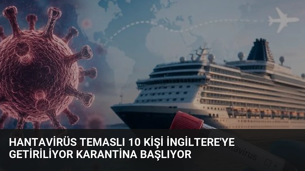 Hantavirüs Temaslı 10 Kişi İngiltere’ye Getiriliyor Karantina Başlıyor