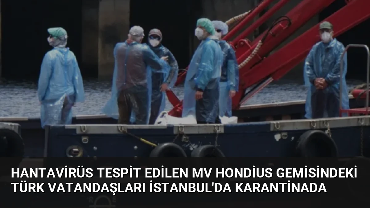 Hantavirüs Tespit Edilen MV Hondius Gemisindeki Türk Vatandaşları İstanbul’da Karantinada