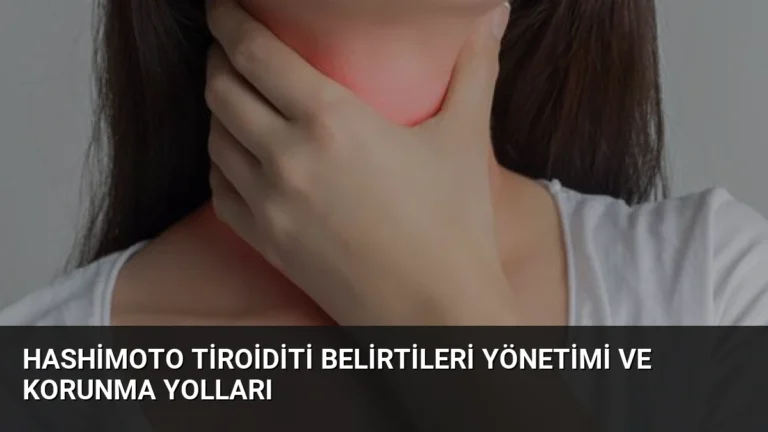 Hashimoto Tiroiditi Belirtileri Yönetimi ve Korunma Yolları
