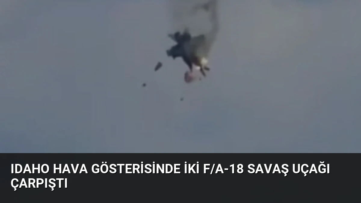 Idaho Hava Gösterisinde İki F/A-18 Savaş Uçağı Çarpıştı