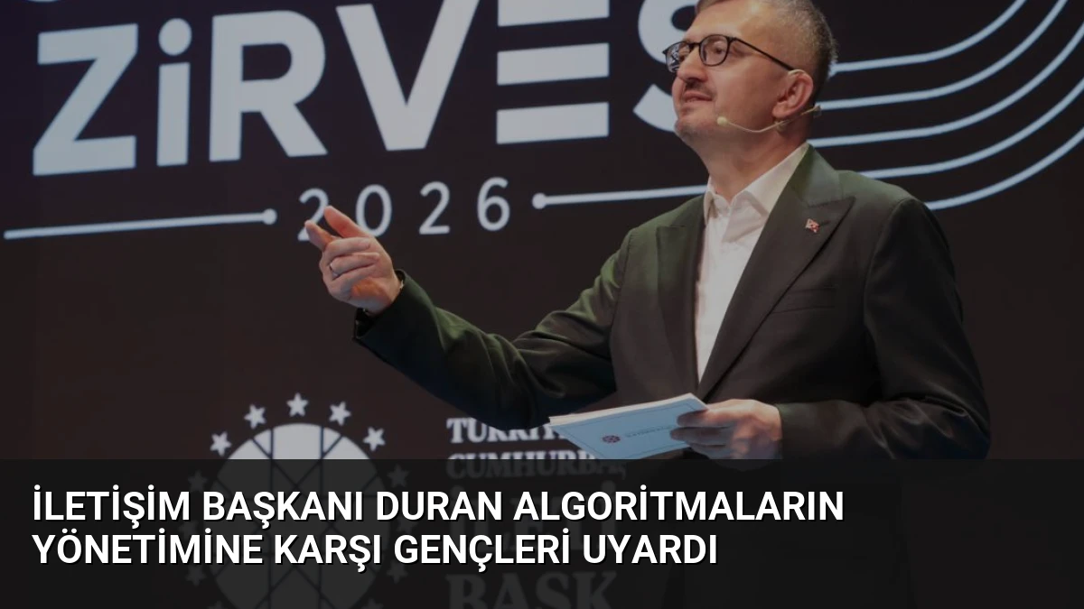 İletişim Başkanı Duran Algoritmaların Yönetimine Karşı Gençleri Uyardı