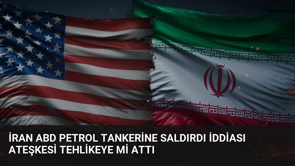 İran ABD Petrol Tankerine Saldırdı İddiası Ateşkesi Tehlikeye Mi Attı