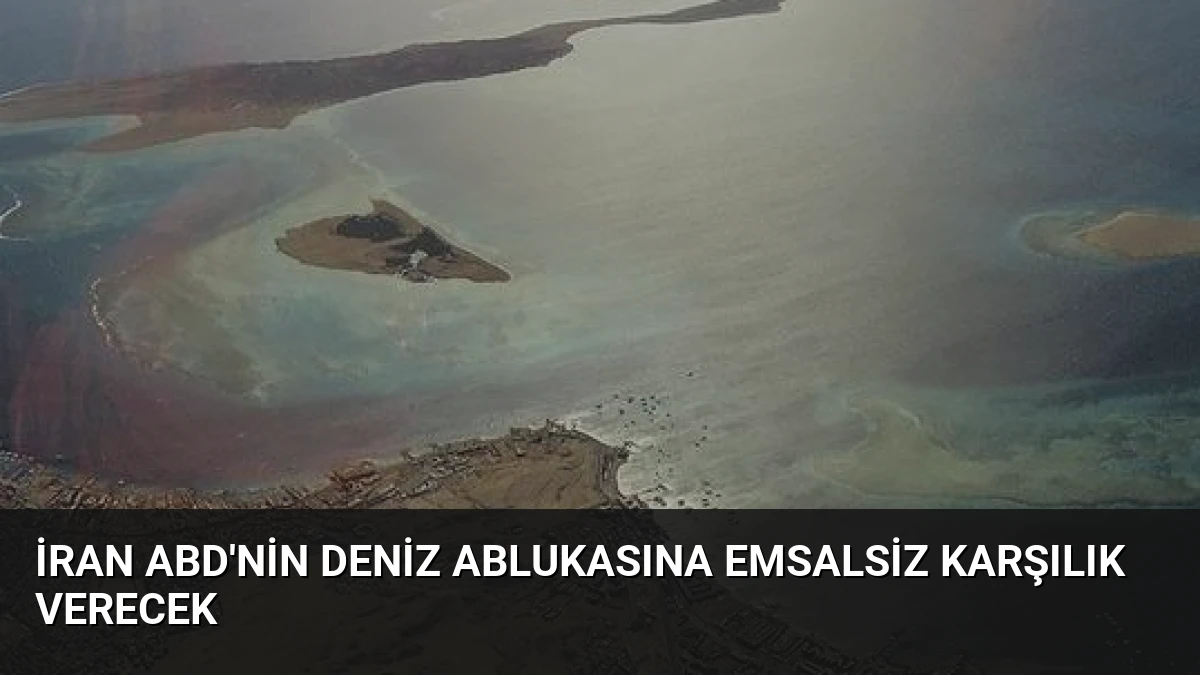 İran ABD’nin Deniz Ablukasına Emsalsiz Karşılık Verecek