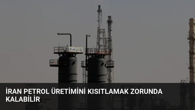 İran Petrol Üretimini Kısıtlamak Zorunda Kalabilir