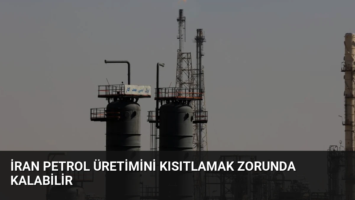 İran Petrol Üretimini Kısıtlamak Zorunda Kalabilir