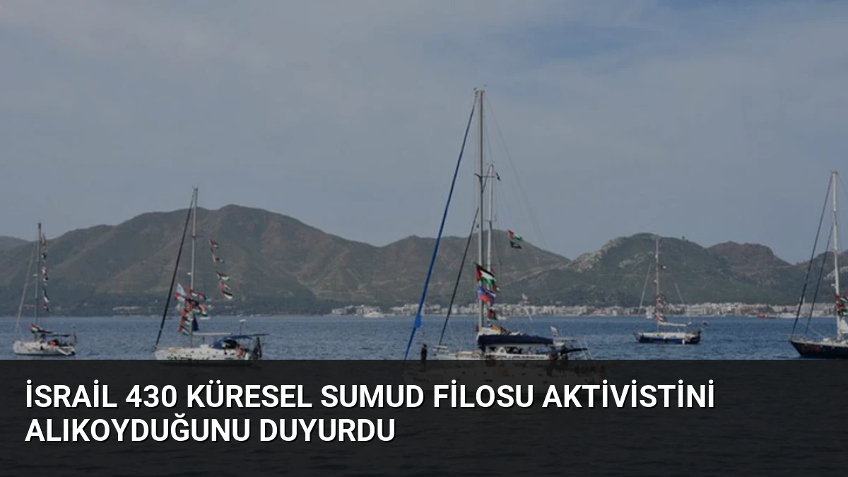 İsrail 430 Küresel Sumud Filosu Aktivistini Alıkoyduğunu Duyurdu