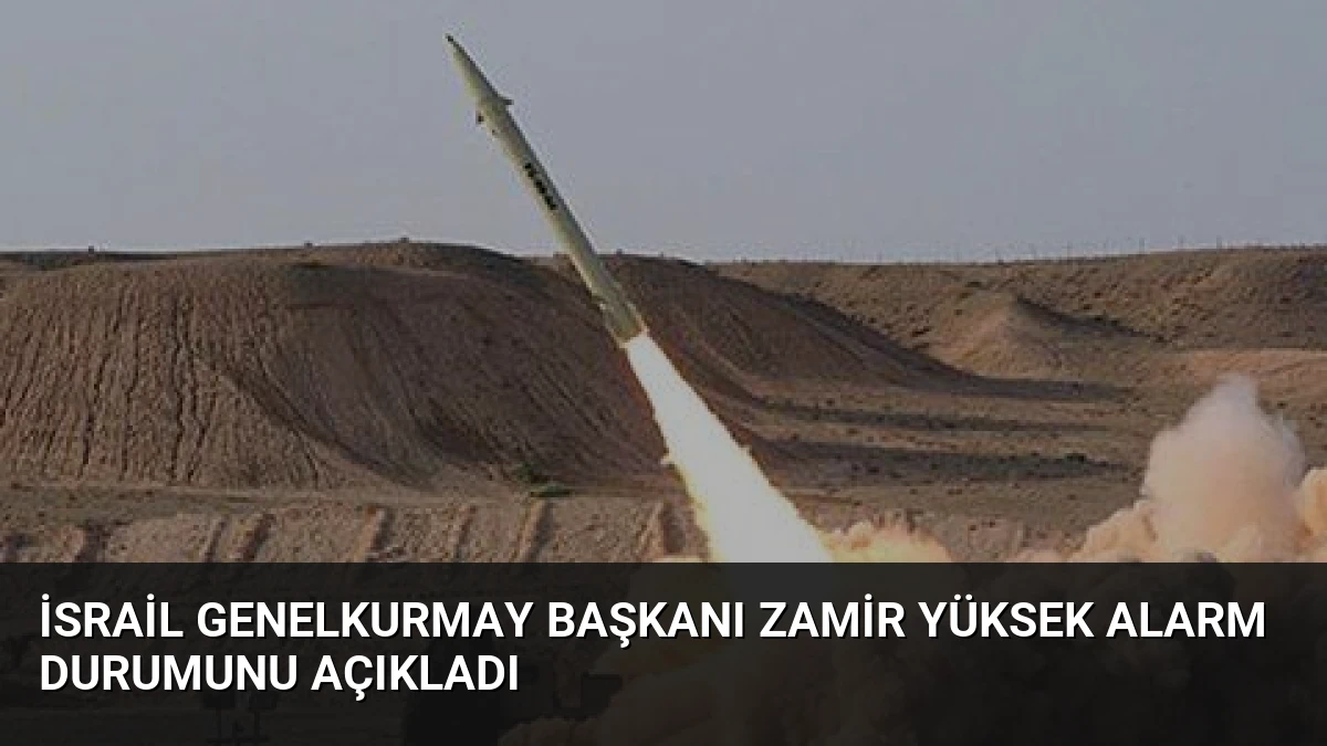 İsrail Genelkurmay Başkanı Zamir Yüksek Alarm Durumunu Açıkladı