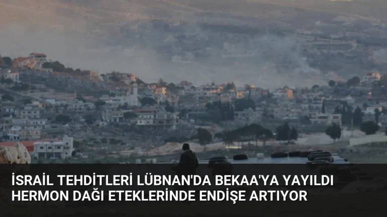 İsrail Tehditleri Lübnan’da Bekaa’ya Yayıldı Hermon Dağı Eteklerinde Endişe Artıyor
