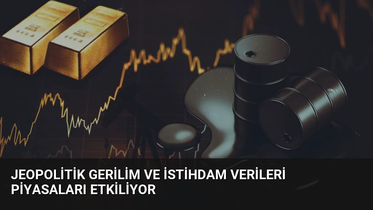 Jeopolitik Gerilim ve İstihdam Verileri Piyasaları Etkiliyor
