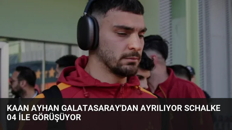 Kaan Ayhan Galatasaray’dan Ayrılıyor Schalke 04 ile Görüşüyor