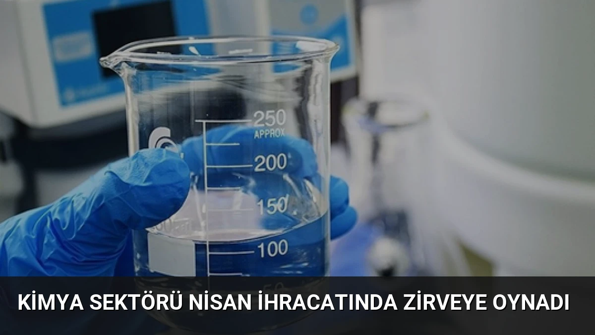 Kimya Sektörü Nisan İhracatında Zirveye Oynadı