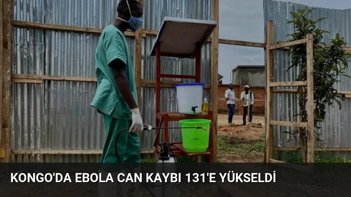 Kongo’da Ebola Can Kaybı 131’e Yükseldi