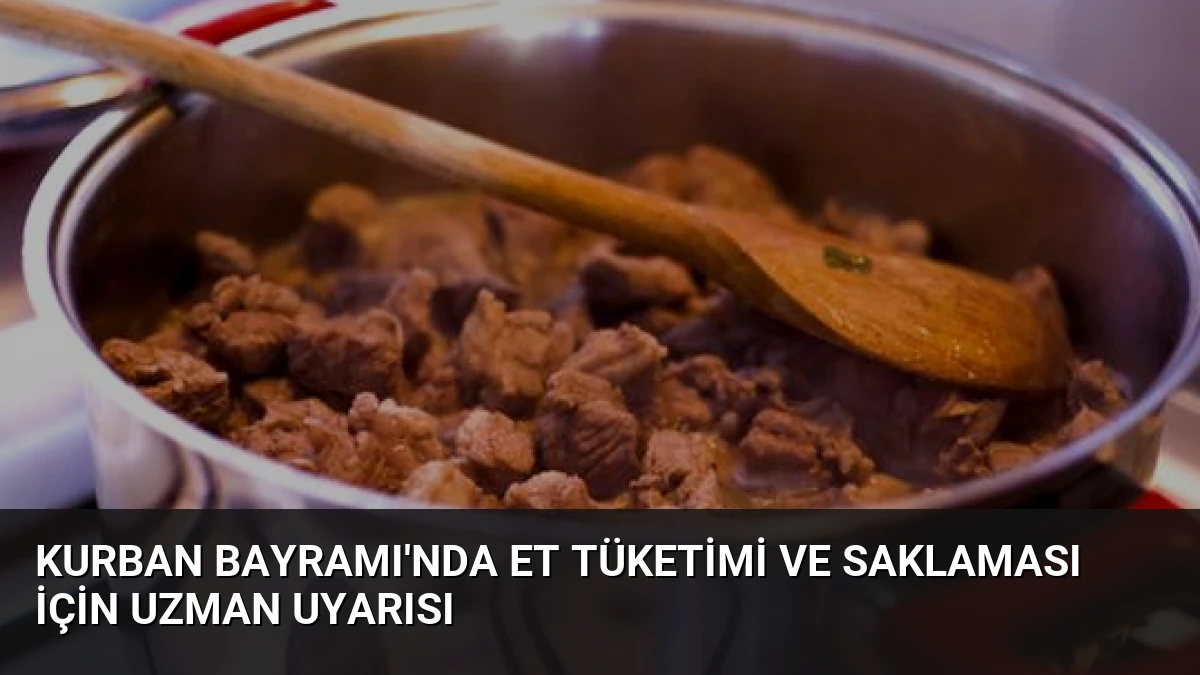 Kurban Bayramı’nda Et Tüketimi ve Saklaması İçin Uzman Uyarısı