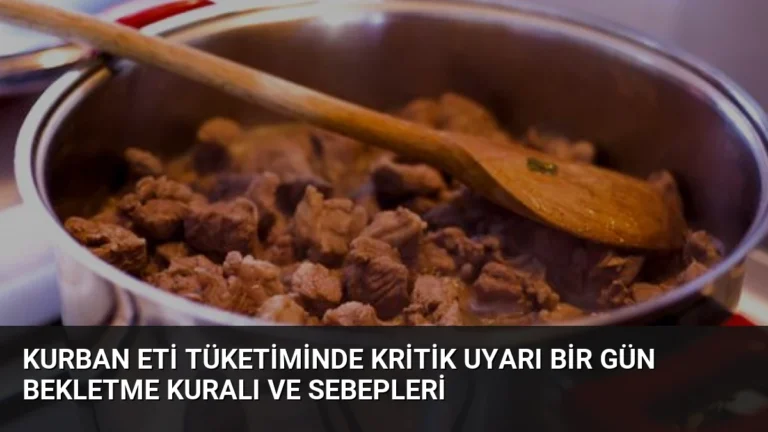 Kurban Eti Tüketiminde Kritik Uyarı Bir Gün Bekletme Kuralı ve Sebepleri