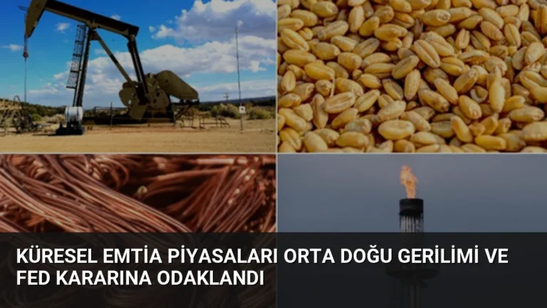 Küresel Emtia Piyasaları Orta Doğu Gerilimi ve Fed Kararına Odaklandı