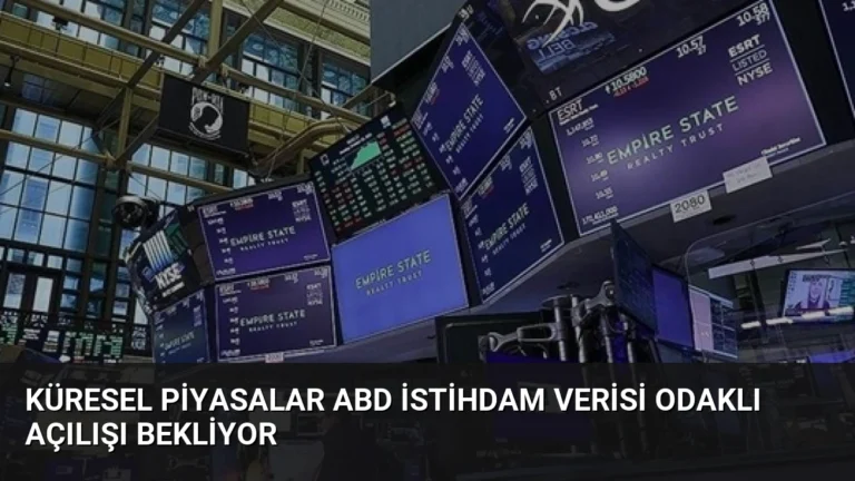 Küresel Piyasalar ABD İstihdam Verisi Odaklı Açılışı Bekliyor