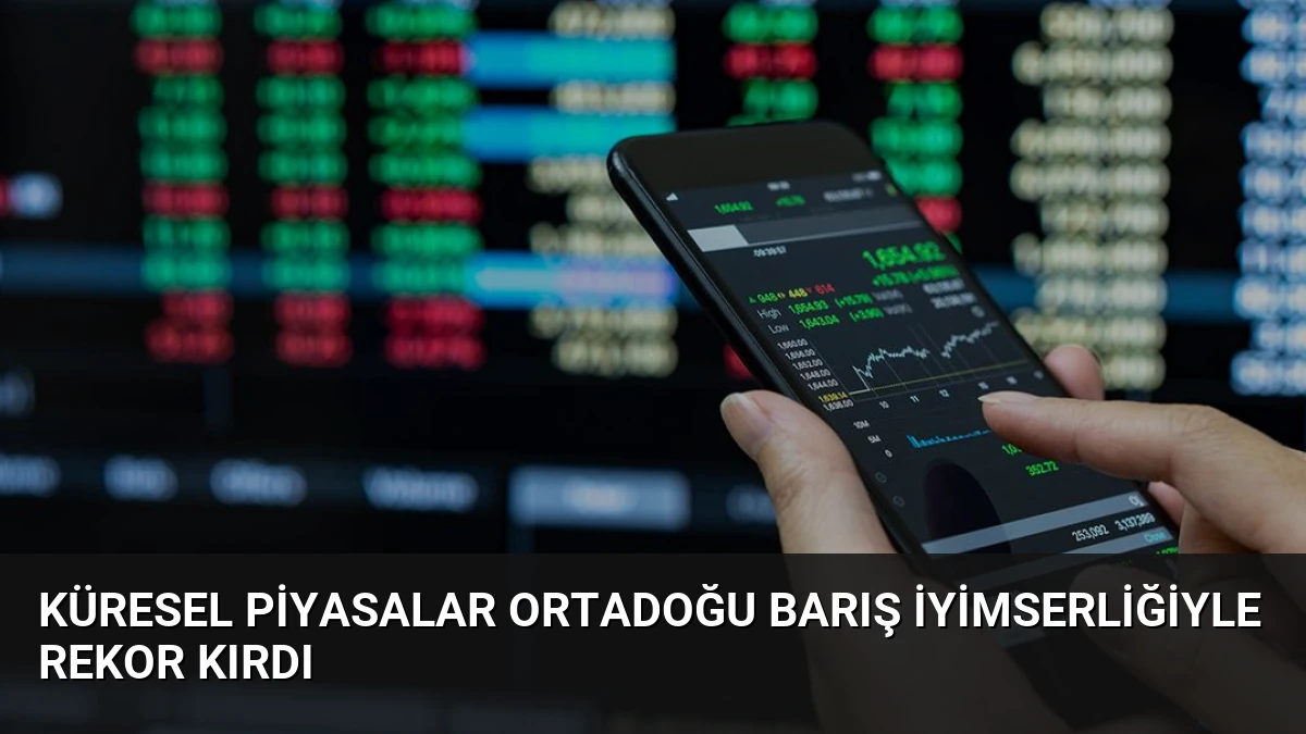 Küresel Piyasalar Ortadoğu Barış İyimserliğiyle Rekor Kırdı