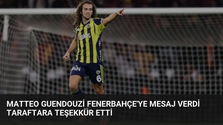 Matteo Guendouzi Fenerbahçe’ye Mesaj Verdi Taraftara Teşekkür Etti