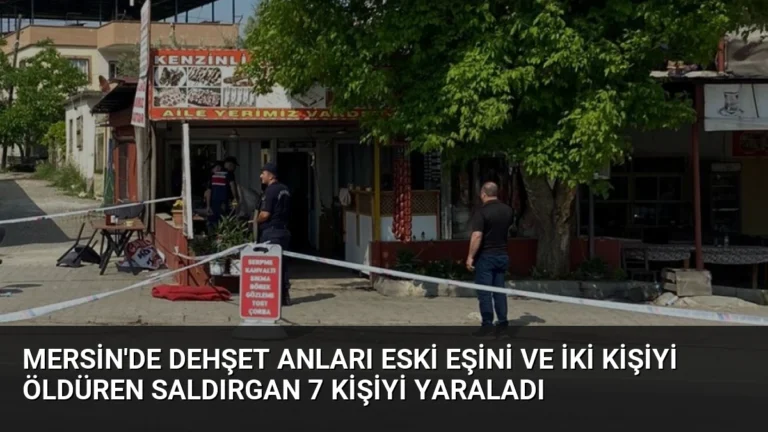 Mersin’de Dehşet Anları Eski Eşini ve İki Kişiyi Öldüren Saldırgan 7 Kişiyi Yaraladı