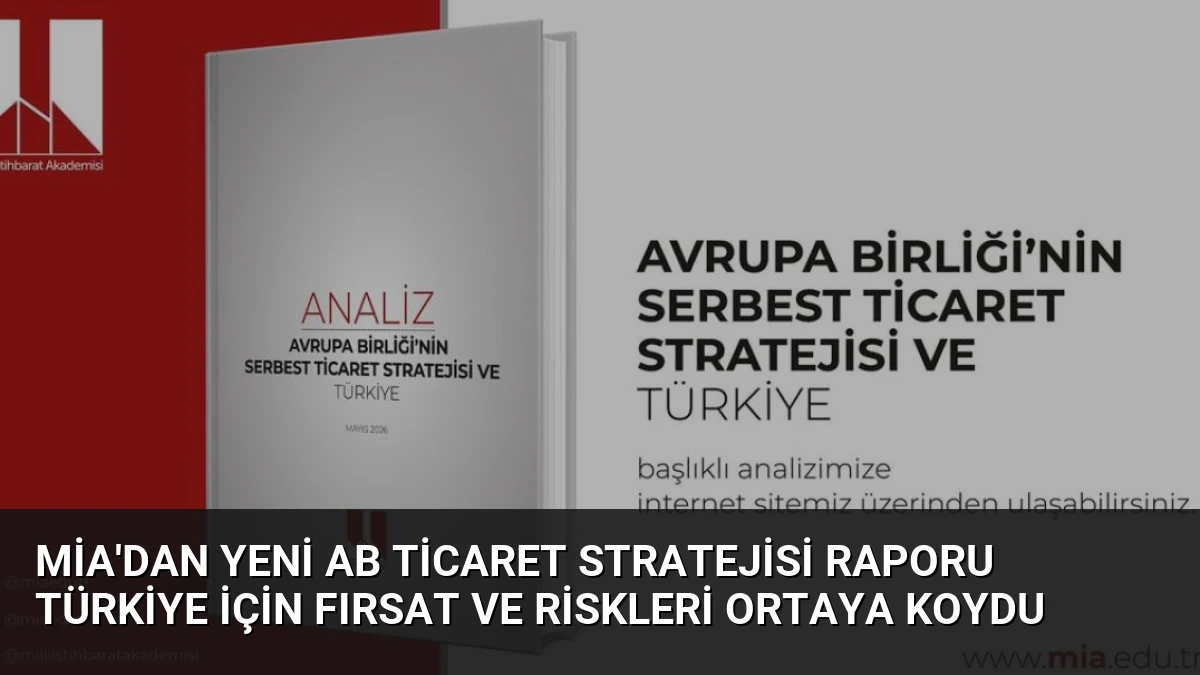 MİA’dan Yeni AB Ticaret Stratejisi Raporu Türkiye İçin Fırsat ve Riskleri Ortaya Koydu