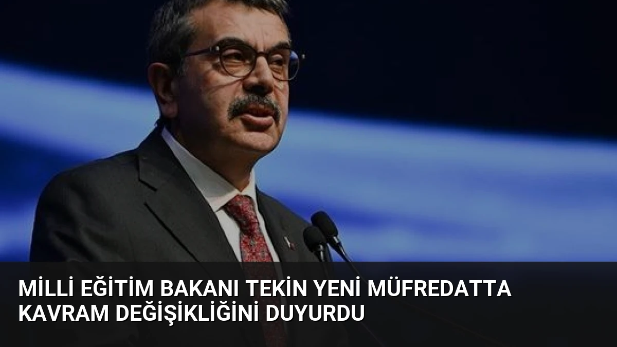 Milli Eğitim Bakanı Tekin Yeni Müfredatta Kavram Değişikliğini Duyurdu