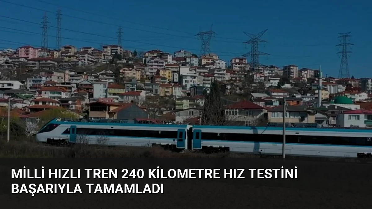 Milli Hızlı Tren 240 Kilometre Hız Testini Başarıyla Tamamladı