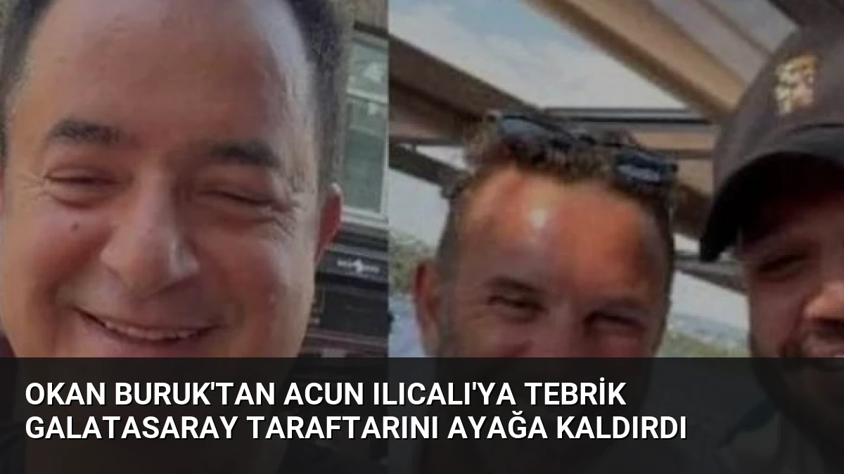 Okan Buruk’tan Acun Ilıcalı’ya Tebrik Galatasaray Taraftarını Ayağa Kaldırdı