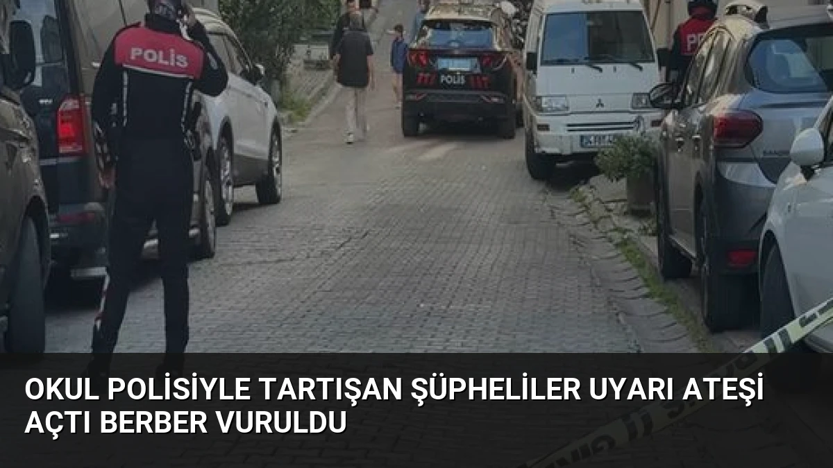 Okul Polisiyle Tartışan Şüpheliler Uyarı Ateşi Açtı Berber Vuruldu