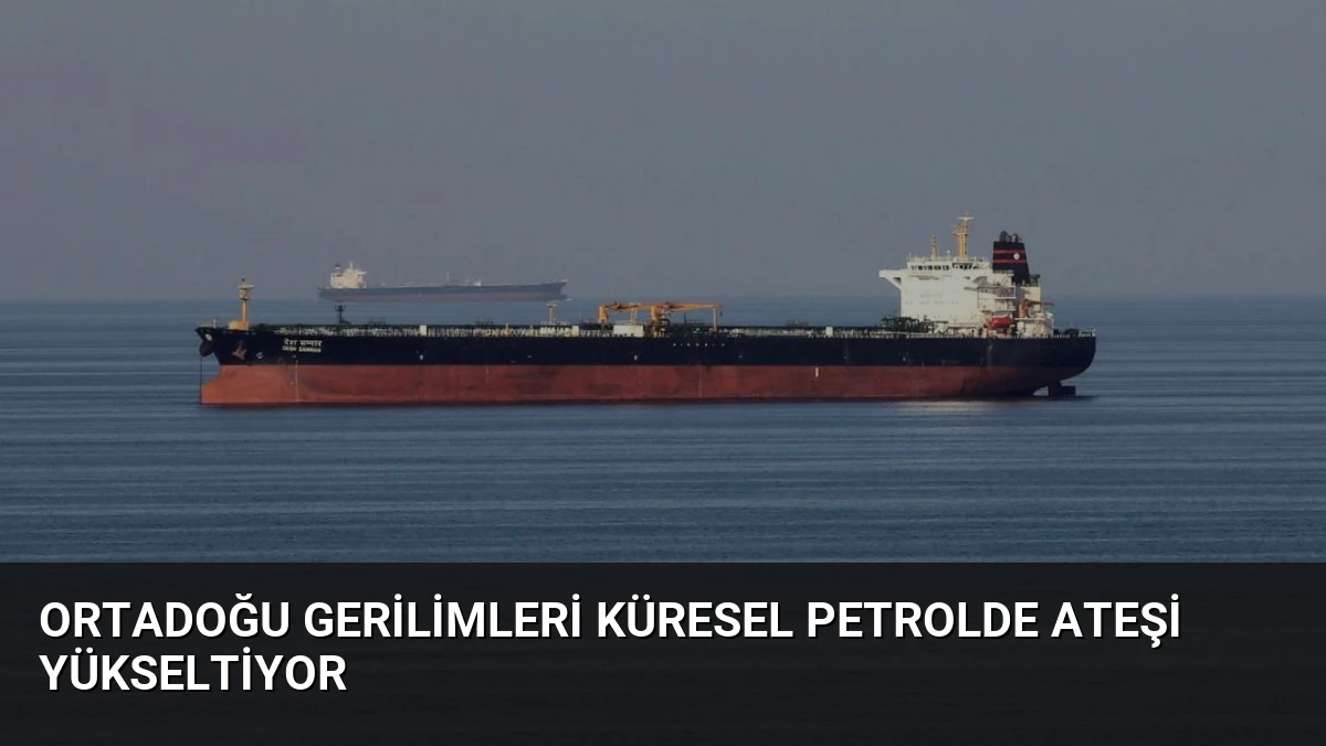 Ortadoğu Gerilimleri Küresel Petrolde Ateşi Yükseltiyor