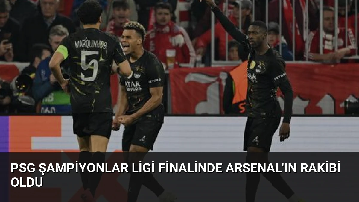 PSG Şampiyonlar Ligi Finalinde Arsenal’ın Rakibi Oldu