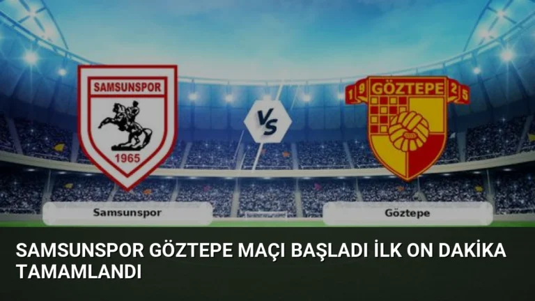 Samsunspor Göztepe Maçı Başladı İlk On Dakika Tamamlandı