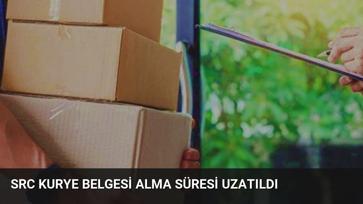 SRC Kurye Belgesi Alma Süresi Uzatıldı