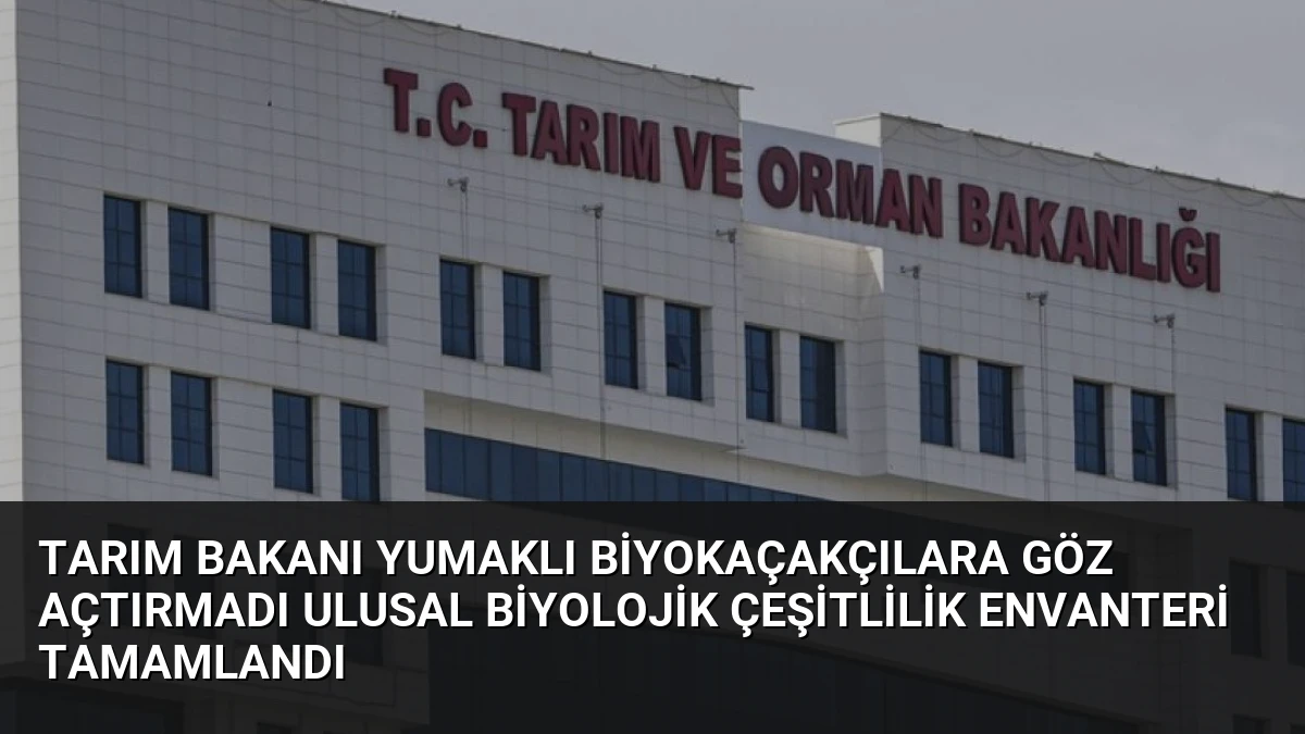 Tarım Bakanı Yumaklı Biyokaçakçılara Göz Açtırmadı Ulusal Biyolojik Çeşitlilik Envanteri Tamamlandı